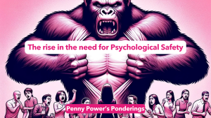 Read more about the article Penny Power Ponders the rise in the need for Psychological Safety