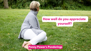 Read more about the article Penny Power Ponders ’how well do you appreciate yourself?’