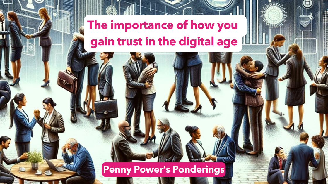 Read more about the article Penny Power Ponders the importance of how you gain trust in the digital age?