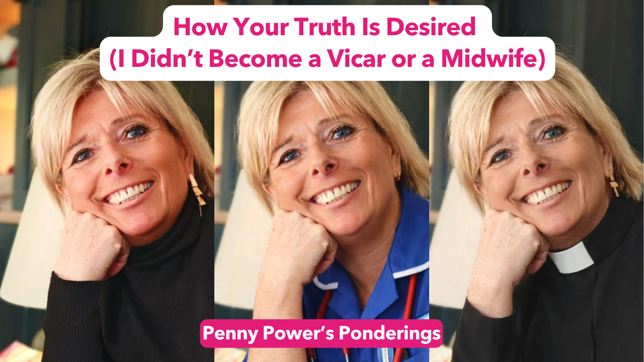 You are currently viewing How Your Truth Is Desired (I Didn’t Become a Vicar or a Midwife)